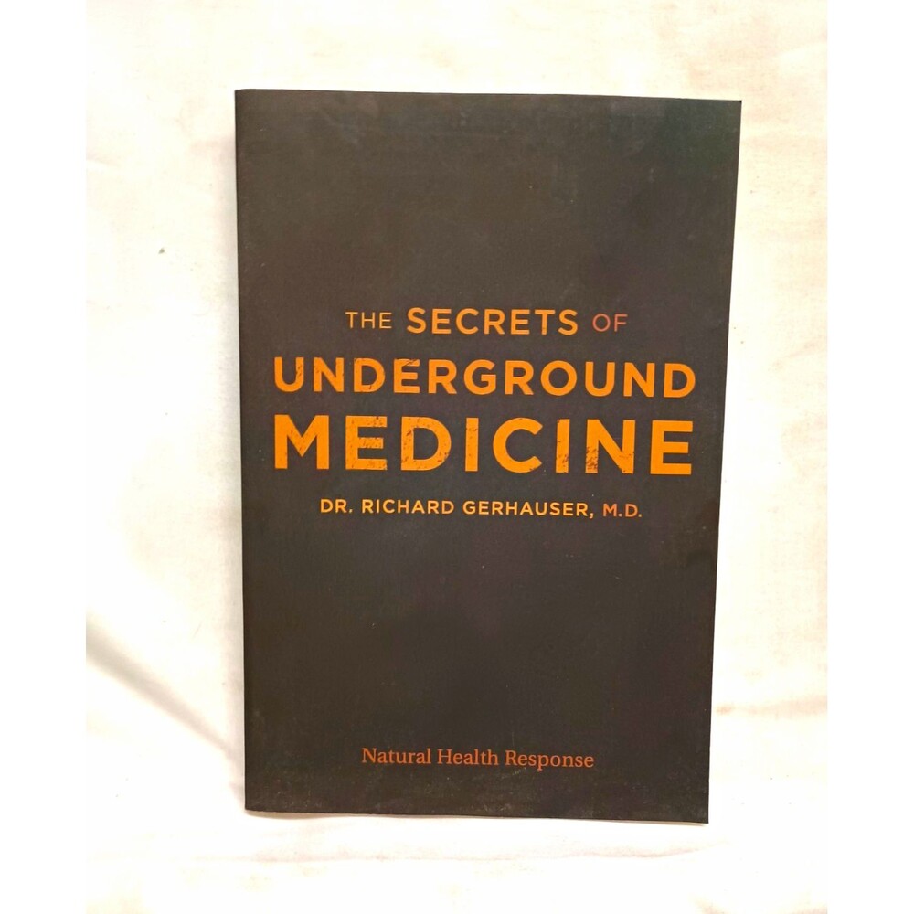 Dr. Richard Gerhauser M.D. The Secrets of Underground Medicine Paperback 2018